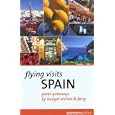 Flying Visits: Spain: Great Getaways by Budget Airline and Ferry by Dana Facaros and Michael Pauls