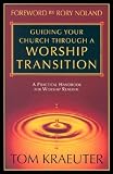 Guiding Your Church Through a Worship Transition: A Practical Handbook for Worship Renewal