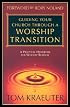 Guiding Your Church Through a Worship Transition: A Practical Handbook for Worship Renewal