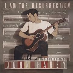 I Am the Resurrection: a Tribute to John Fahey
