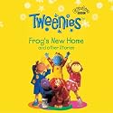 "Tweenies": Frog's New Home and Other Stories