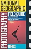 Birds (National Geographic Photography Field Guides) (National Geographic Photography Field Guides)