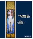 Die Nackte Wahrheit: Klimt, Schiele, Kokoschka und andere Skandale. Katalog zu Ausstellung in der Schirn Kunsthalle Frankfurt, 28.01. bis 24.04.2005 und im Leopold Museum Wien, 12.05. bis 22.08.2005
