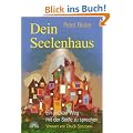 Dein Seelenhaus: Ein direkter Weg mit seiner Seele zu sprechen. Mit einem Vorwort von Chuck Spezzano