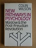 New pathways in psychology : Maslow and the post-Freudian revolution