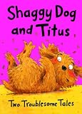 Shaggy Dog and Titus: Two Troublesome Tales: Shaggy Dog and the Terrible Itch; Titus`s Troublesome Tooth