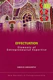 Effectuation: Elements of Entrepreneurial Expertise (New Horizons in Entrepreneurship series)