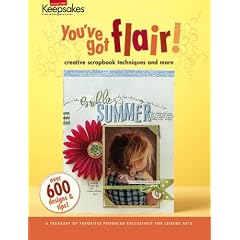 Creating Keepsakes, You've Got Flair!: creative scrapbook techniques and more