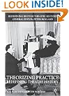 Theorizing Practice: Redefining Theatre History (Redefining British Theatre History)