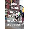 How to Do Things with Videogames