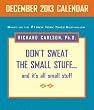 Don't Sweat the Small Stuff December 2013 Day-to-Day Calendar:and it's all small stuff