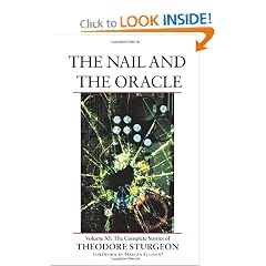 The Nail and the Oracle: Volume XI: The Complete Stories of Theodore Sturgeon (v. 11) by Theodore Sturgeon, Paul Williams and Harlan Ellison