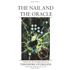 The Nail and the Oracle: Volume XI: The Complete Stories of Theodore Sturgeon