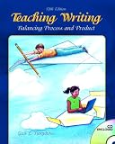 Teaching Writing: Balancing Process and Product (5th Edition)