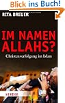 Im Namen Allahs?: Christenverfolgung...