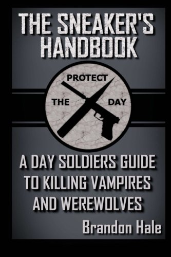 The Sneaker's Handbook: A Day Soldiers Guide to Killing Vampires and Werewolves