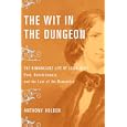 The Wit in the Dungeon: The Remarkable Life of Leigh Hunt?Poet, Revolutionary, and the Last of the Romantics