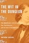 The Wit in the Dungeon: The Remarkable Life of Leigh Hunt-Poet, Revolutionary, and the Last of the Romantics
