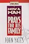 How a Man Prays for His Family (Lifeskills for Men)