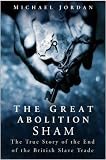 The Great Abolition Sham: The True Story of the End of the British Slave Trade