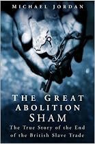 The Great Abolition Sham: The True Story of the End of the British Slave Trade