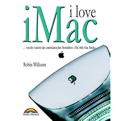 I love iMac . Von der Autorin des amerikanischen Bestsellers "The little Mac Book"