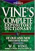 Vine's Complete Expository Dictionary of Old and New Testament Words: With Topical Index