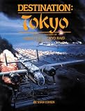 Destination Tokyo: A Pictorial History of Doolittle s Tokyo Raid, April 18, 1942