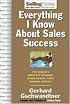 Everything I Know About Sales Success: The World's Greatest Business Minds Reveal Their Formulas for Winning the Hearts and Minds (Sellingpower Library)