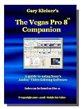 The Vegas Pro 8 Companion - 18+ Hours of In-Depth Training for Sony Vegas Editing Software