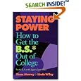 Staying Power: How to Get the B.S.* Out of College : *or the B.A. or the Bachelor's Degree of Your Choice (Practical Guide, Vol 2)