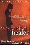 Wounded Healer: From a Childhood of Abuse to a Ministry of Healing : the Tom Sanford Story