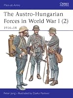 The Austro-Hungarian Forces in World War I (2): 1916-18 (Men-at-Arms)