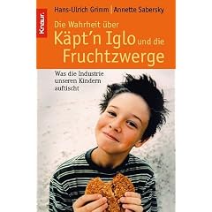 Die Wahrheit �ber K�pt'n Iglo und die Fruchtzwerge: Was die Industrie unseren Kindern auftischt