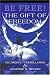 Be Free! The Gift of Freedom