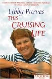 Yachting Monthly's This Cruising Life: A Collection of Amusing Stories from the Popular Yachting Monthly Column (World of Cruising)