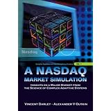 Nasdaq Market Simulation: Insights on a Major Market from the Science of Complex Adaptive Systems (Complex Systems and Interdisciplinary Science)