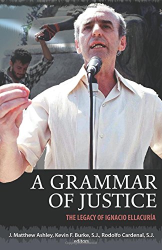 A Grammar of Justice: The Legacy of Ignacio Ellacuria