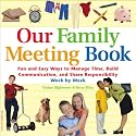 Our Family Meeting Book: Fun and Easy Ways to Manage Time, Build Communication, and Share Responsibility Week by Week