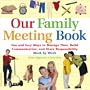 Our Family Meeting Book: Fun and Easy Ways to Manage Time, Build Communication, and Share Responsibility Week by Week