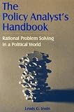 Policy Analysts Handbook: Rational Problem Solving in a Political World