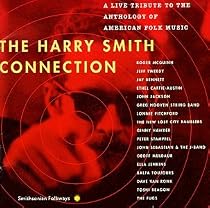 The Harry Smith Connection: A Live Tribute To The Anthology Of American Folk Music