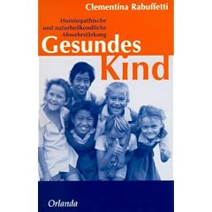 Gesundes Kind. Hom�opathische und naturheilkundliche Abwehrst�rkung