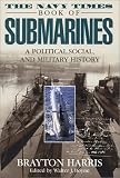 Navy Times Book of Submarines, The: A Political, Social and Military His