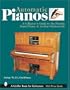Automatic Pianos: A Collector's Guide to the Pianola, Barrel Piano, & Aeolian Orchestrelle