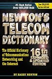 Newton`s Telecom Dictionary: The Official Dictionary of Telecommunications Networking and Internet