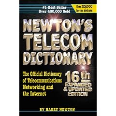 Newton's Telecom Dictionary: The Official Dictionary of Telecommunications Networking and Internet