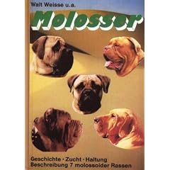 Molosser: Kampfmaschine? Karikatur? Kamerad? Vorstellung von sieben gro�en Hunderassen. Dogue de Bordeaux - Mastiff - Bullmastiff - Mastino Napoletano - Fila Brasileiro - Tosa-Inu und Mastin Espanol