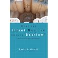 What Has Infant Baptism Done to Baptism? An Enquiry at the End of Christendom (Didsbury Lectures) by David F. Wright