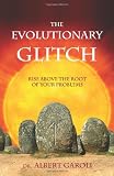  : The Evolutionary Glitch: Rise Above the Root of Your Problems